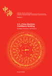 U.S.-China Maritime Confidence Building Paradigms, Precedents, and Prospects by David Griffiths