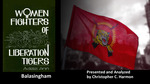 Adele Ann Balasingham’s LTTE Tigresses by Dr. Christopher Harmon